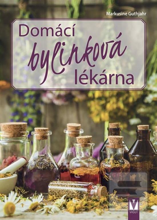 Domácí bylinková lékárna (Markusine Guthjahr)