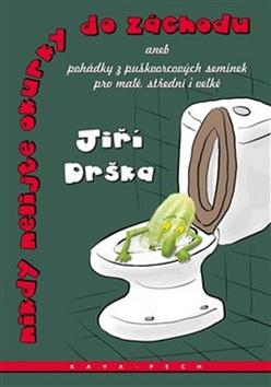 Kniha: Nikdy nelijte okurky do záchodu - Jiří Drška