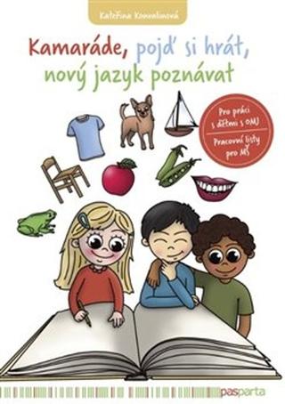 Kniha: Kamaráde, pojď si hrát, nový jazyk poznávat - Pro práci s dětmi s OMJ. Pracovní sešit pro MŠ. - 1. vydanie - Kateřina Konvalinová