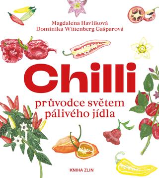 Kniha: Chilli - průvodce světem pálivého jídla - 1. vydanie - Dominika Wittenberg Gašparová, Magdalena Havlíková