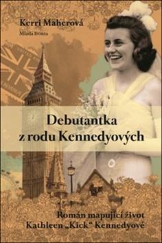 Kniha: Debutantka z rodu Kennedyových - Román mapující život Kathleen „Kick“ Kennedyové - Kerri Maherová