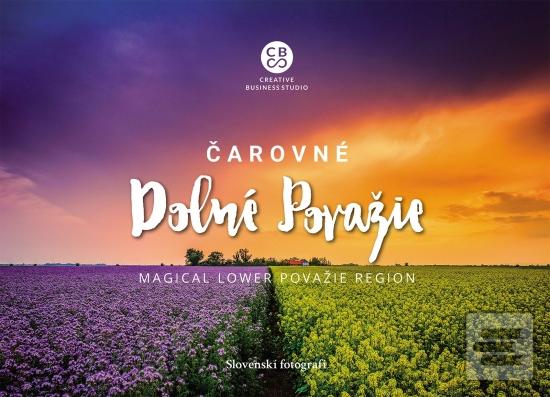 Kniha: Čarovné Dolné Považie-Magical Lower Považie Region - Magical Lower Považie region - 1. vydanie - Slovenskí fotografi