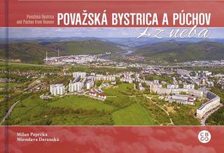 Kniha: Považská Bystrica a Púchov z neba - Považská Bystrica and Púchov from heaven - Milan Paprčka; Miroslava Daranská