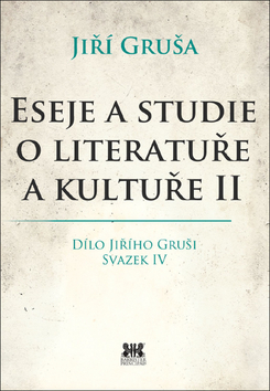 Kniha: Eseje a studie o literatuře a kultuře II - Dílo Jiřího Gruši. Svazek IV. - 1. vydanie - Jiří Gruša