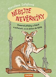 Kniha: Nebijte nevěrníky - Humorné příběhy o lidech a zvířatech, co se pletou do lásky - Miroslava Salajková