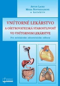 Kniha: Vnútorné lekárstvo a ošetrovateľská starostlivosť vo vnútornom lekárstve - Pre nelekárske zdravotnícke odbory - Anton Lacko; Mária Novysedláková