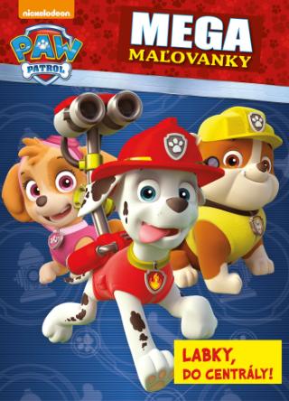 Kniha: Megamaľovanky - Labky, do centrály! - Labková patrola - PAW Patrol - 1. vydanie - kolektiv