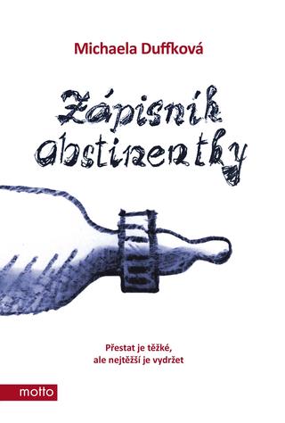 Kniha: Zápisník abstinentky - Přestat je těžké, ale nejtěžší je vydržet - 1. vydanie - Michaela Duffková