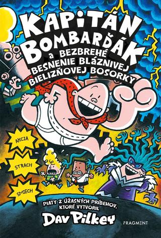 Kniha: Kapitán Bombarďák 5: Kapitán Bombarďák a bezbrehé besnenie bláznivej Bielizňovej - Pátý z úžasných príbehov, ktoré vytvoril Dav Pilkey - 2. vydanie - Dav Pilkey