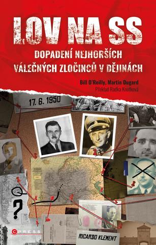 Kniha: Lov na SS - Dopadení nejhorších válečných zločinců v dějinách - 1. vydanie - Bill O'Reilly, Martin Dugard