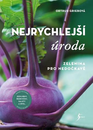 Kniha: Nejrychlejší úroda - Zelenina pro nedočkavé - 1. vydanie - Ortrud Griebová