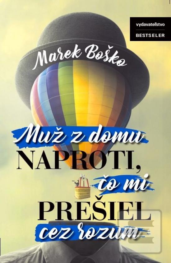 Kniha: Muž z domu naproti, čo mi prešiel cez rozum - 1. vydanie - Marek Boško