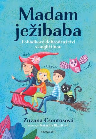 Kniha: Madam ježibaba - Pohádkové dobrodružství s angličtinou - 1. vydanie - Zuzana Csontosová