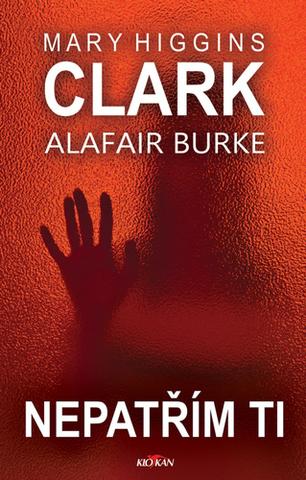Kniha: Nepatřím ti - Mary Higgins Clark; Alafair Burke