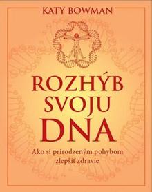 Kniha: Rozhýb svoju DNA - Ako si prirodzeným pohybom zlepšiť zdravie - Katy Bowman