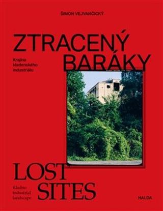 Kniha: Ztracený baráky / Lost sites - Krajina kladenského industriálu / Kladno industrial landscape - Šimon Vejvančický