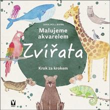 Kniha: Malujeme akvarelem Zvířata - Krok za krokem - 1. vydanie - Jana Hollmann
