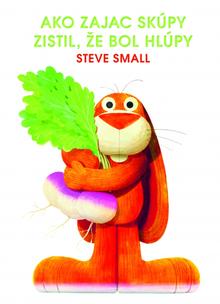 Kniha: Ako zajac skúpy zistil, že bol hlúpy - 1. vydanie - Steve Small