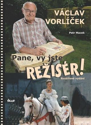 Kniha: Pane, vy jste režisér! - Rozšířené vydání - 2. vydanie - Petr Macek; Václav Vorlíček