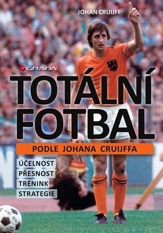 Kniha : Totální fotbal podle Johana Cruijffa - účelnost, přesnost, trénink, strategie