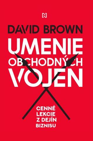Kniha: Umenie obchodných vojen - Cenné lekcie z dejín biznisu - David Brown