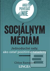 Kniha: Ako povedať nie sociálnym médiám - Jednoduché rady, ako ostať pozitívne naladený - Chloe Ramsden