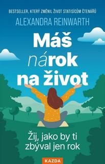 Kniha: Máš nárok na život - Žij, jako by ti zbýval jen rok - Alexandra Reinwarthová