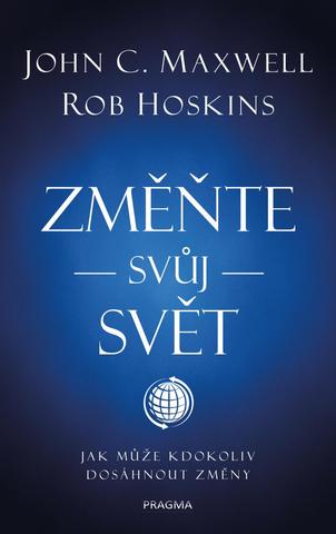 Kniha: Změňte svůj svět - Jak může kdokoliv dosáhnout změny - 1. vydanie - John C. Maxwell