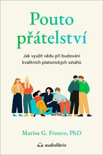 Kniha: Pouto přátelství - Jak využít vědu při budování kvalitních platonických vztahů - Marisa G. Franco