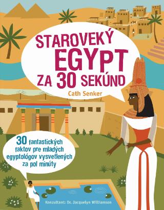 Kniha: Staroveký Egypt za 30 sekúnd - 30 fantastických faktov pre mladých egyptológov vysvetlených za pol minúty - Simon Holland