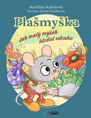 Kniha: Plašmyška - Jak malý myšák hledal odvahu - 1. vydanie - Zdeňka Študlarová; Kateřina Kubalová