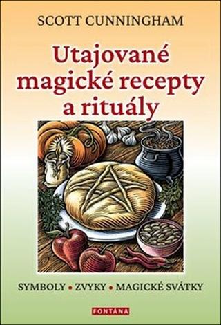 Kniha: Utajované magické recepty a rituály - symboly, zvyka, magické svátky - 1. vydanie - Scott Cunningham