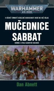 Kniha: Mučednice Sabbat - Román z cyklu Gauntovi duchové 7 - Dan Abnett