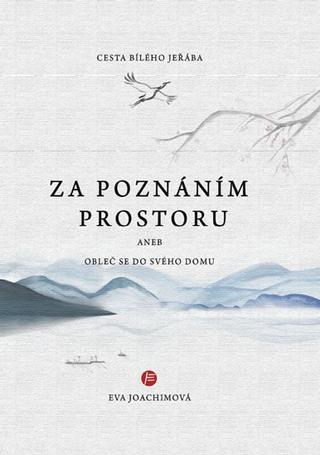 Kniha: ZCesta bílého jeřába: Za tajemstvím prostoru aneb Obleč se do svého domu - Cesta bílého jeřába - 1. vydanie - Eva Joachimová