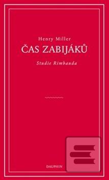 Kniha: Čas zabijáků - Studie o Rimbaudovi - Henry Miller