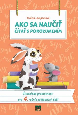 Kniha: Ako sa naučiť čítať s porozumením Čitateľská gramotnosť pre 4. ročník základných škôl - Čitateľská gramotnosť pre 4. ročník základných škôl - 1. vydanie - Terézia Lampartová