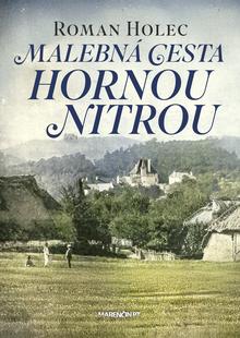 Kniha: Malebná cesta hornou Nitrou - Roman Holec