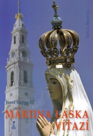 Kniha: Máriina láska víťazí - Modlitby a piesne k stému výročiu fatimských zjavení - Jozef Šuppa