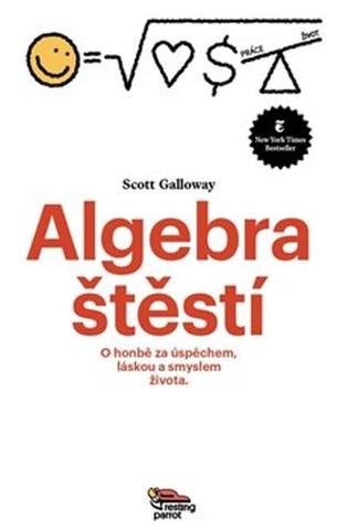 Kniha: Algebra štěstí - O honbě za úspěchem, láskou a smyslem života - Scott Galloway