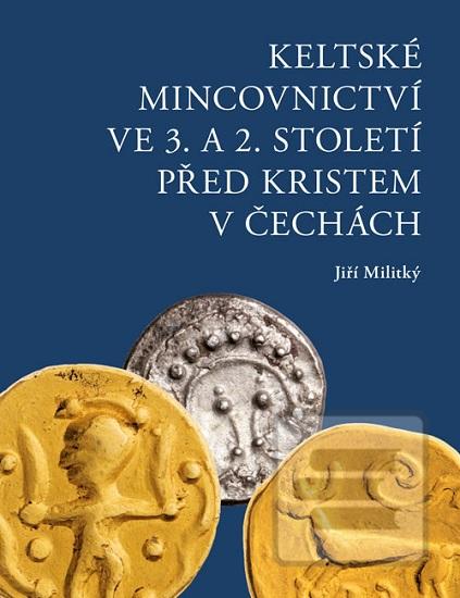 Kniha: Keltské mincovnictví ve 3. a 2. století před Kristem v Čechách - Jiří Militký