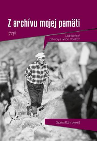 Kniha: Z archívu mojej pamäti - Nedokončené rozhovory s Petrom Colotkom - 1. vydanie - Gabriela Rothmayerová