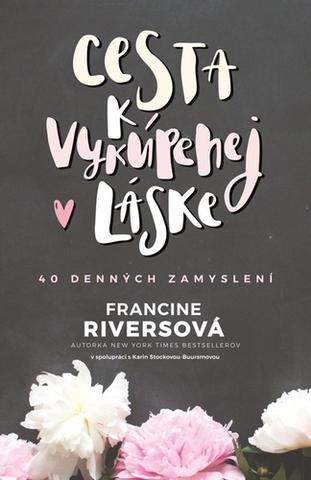 Kniha: Cesta k vykúpenej láske - 40 denných zamyslení - Francine Riversová