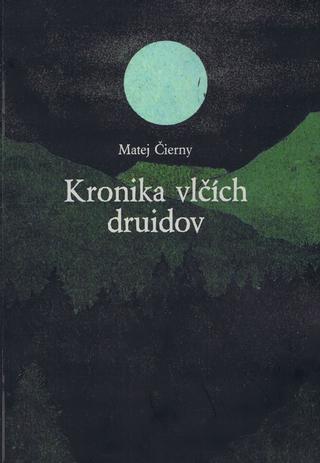 Kniha: Kronika vlčích druidov - 1. vydanie - Matej Čierny