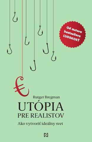 Kniha: Utópia pre realistov - Ako vytvoriť ideálny svet - Rutger Bregman