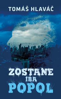 Kniha: Zostane iba popol - Tomáš Hlaváč