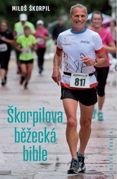 Kniha: Škorpilova běžecká bible - Standardní dílo k zdravému běhání - 1. vydanie - Miloš Škorpil
