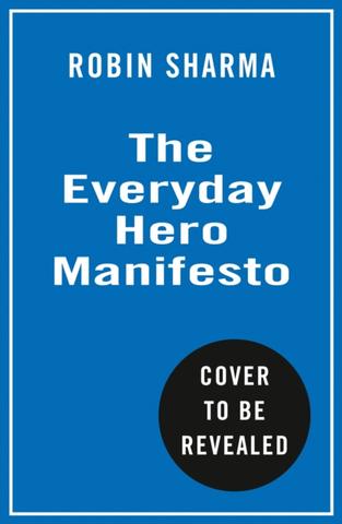 Kniha: The Everyday Hero Manifesto: Aim For Iconic, Rise To Legendary, Make History - 1. vydanie - Robin S. Sharma