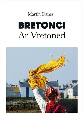 Kniha: Bretonci - Ar Vretoned - Martin Daneš