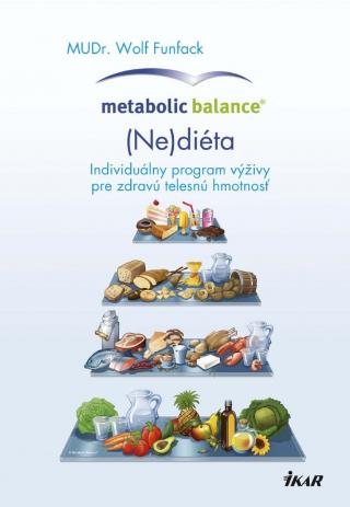 Kniha: Metabolic Balance®: (Ne)diéta - Individuálny program výživy pre zdravú telesnú hmotnosť - 1. vydanie - Wolf Funfack
