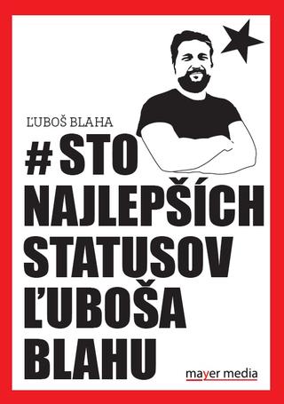Kniha: # Sto najlepších statusov Ľuboša Blahu - Ľuboš Blaha